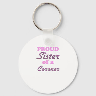 Proud Sister of a Coroner Keychain