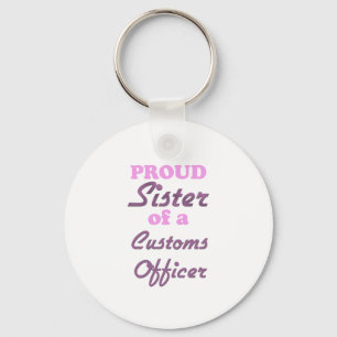 Proud Sister of a Customs Officer Keychain
