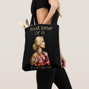Proud Sister Of A FireFighter  consequence w Tote Bag
