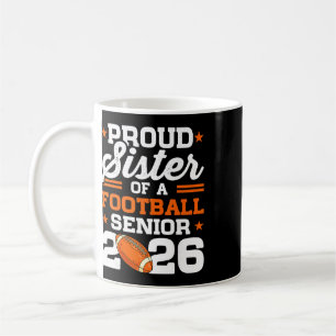 Proud Sister Of A Footll Senior Cl Of 2026 Graduat Coffee Mug
