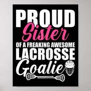 Proud Sister Of A Freaking Awesome Lacrosse Goalie Poster