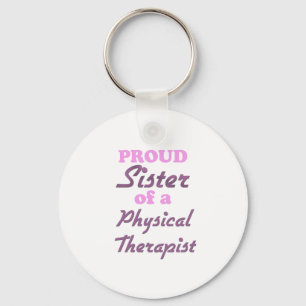 Proud Sister of a Physical Therapist Keychain