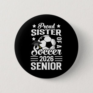 Proud Sister Of A Soccer Senior 2026 Graduation  2 Inch Round Button