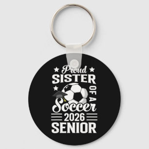 Proud Sister Of A Soccer Senior 2026 Graduation  Keychain