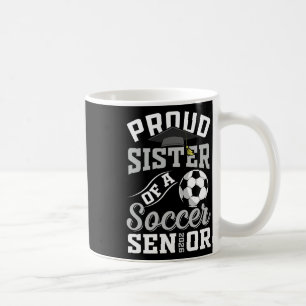 Proud Sister Of A Soccer Senior Cl Of 2026 Graduat Coffee Mug