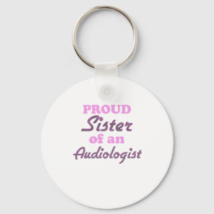 Proud Sister of an Audiologist Keychain