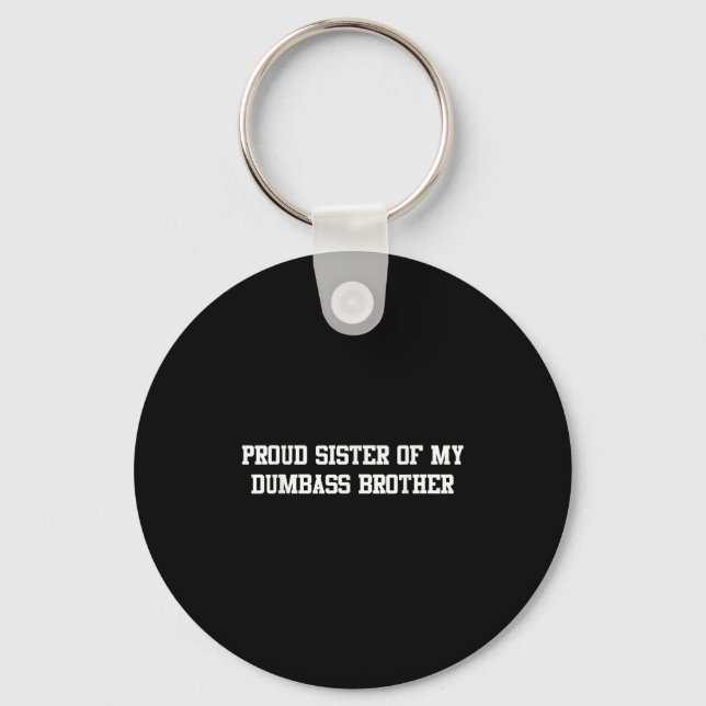 Proud Sister Of My Dumb Brother Funny Humour Famil Keychain (Front)