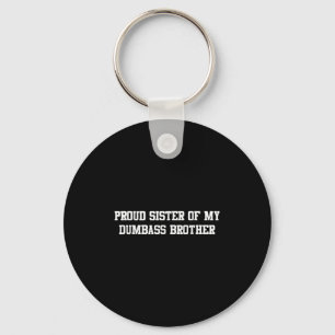 Proud Sister Of My Dumb Brother Funny Humour Famil Keychain