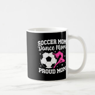 Proud Soccer And Dance Mom Of Soccer Player And Da Coffee Mug