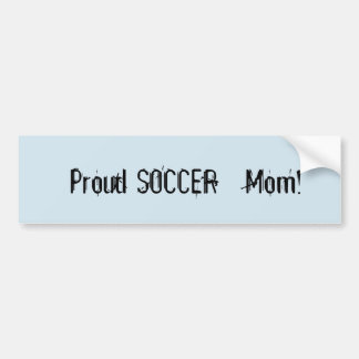 Proud Soccer Mom ! Bumper Sticker
