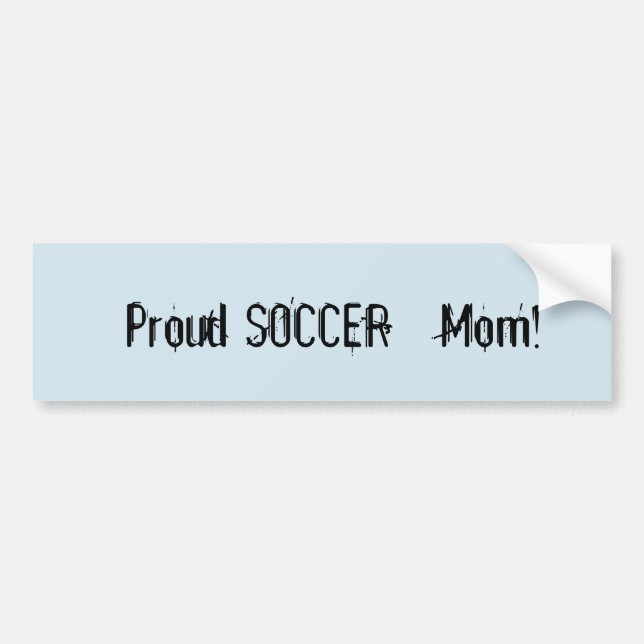 Proud Soccer Mom ! Bumper Sticker (Front)