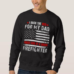 Proud Son Of Firefighter Dad I Back The Red For My Sweatshirt