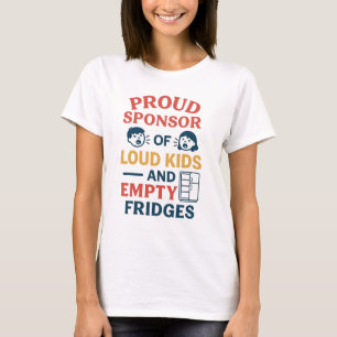 Proud Sponsor of Loud Kids and Empty Fridges  T-Shirt