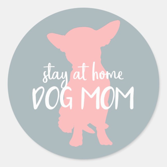 Proud Stay at Home Dog Mom - Chihuahua Classic Round Sticker (Front)