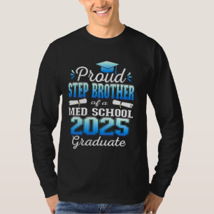 Proud Step Brother of 2025 Class Med school Gradua T-Shirt