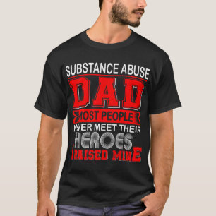 Proud Substance Abuse Dad I Raised Mine T-Shirt
