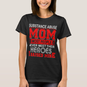 Proud Substance Abuse Mom I Raised Mine T-Shirt