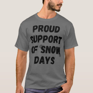 proud support of snow days T-Shirt