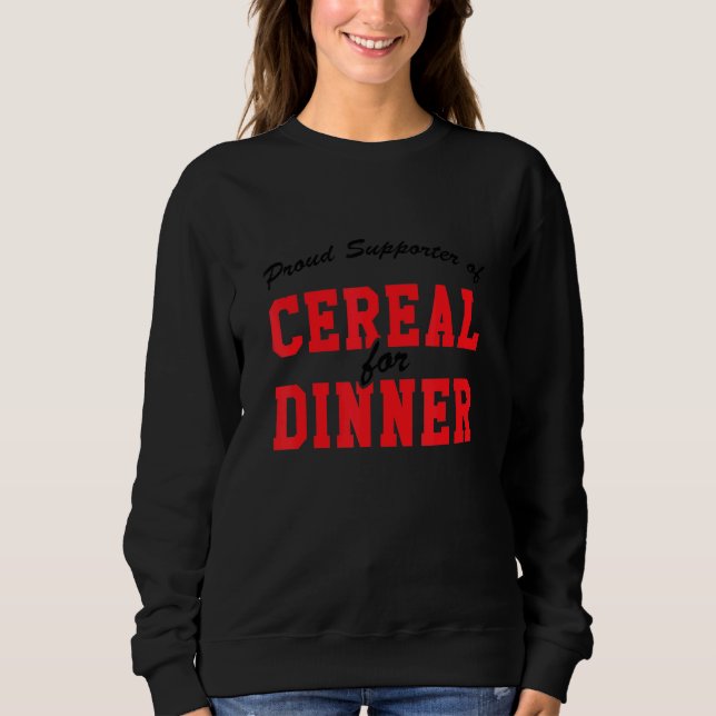 Proud Supporter Of Cereal For Dinner, Hard Worker Sweatshirt (Front)