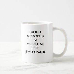 Proud supporter of messy hair and sweat pants. coffee mug