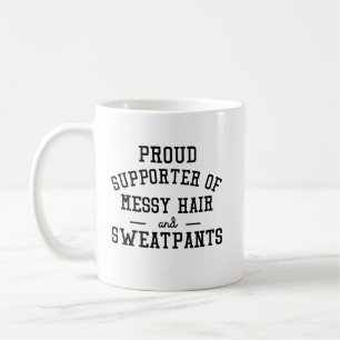 proud supporter of messy hair and sweatpants funny coffee mug