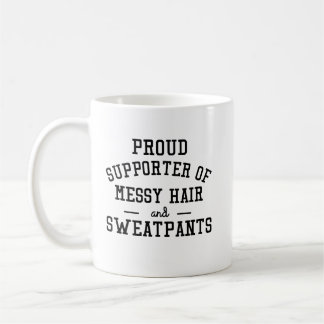 proud supporter of messy hair and sweatpants funny coffee mug