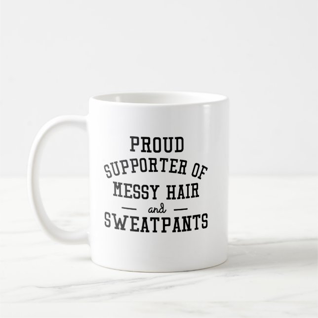 proud supporter of messy hair and sweatpants funny coffee mug (Left)