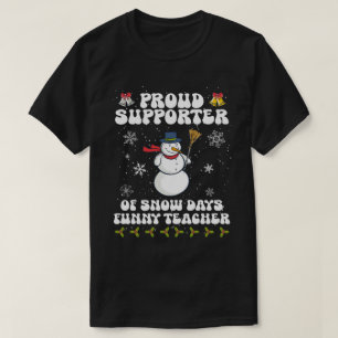 Proud-Supporter-Of-Snow-Days-Funny-Teacher T-Shirt