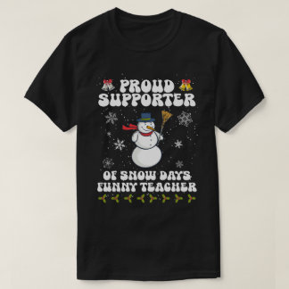 Proud-Supporter-Of-Snow-Days-Funny-Teacher T-Shirt