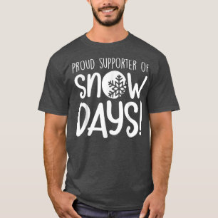 Proud Supporter Of Snow Days T-Shirt