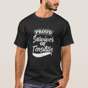 Proud Survivor Of Tonsillitis Tonsillectomy Tonsil T-Shirt