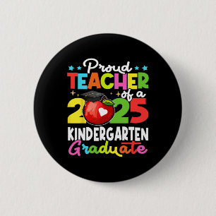 Proud Teacher Of A Cl Of 2025 Kindergarten Graduat 2 Inch Round Button