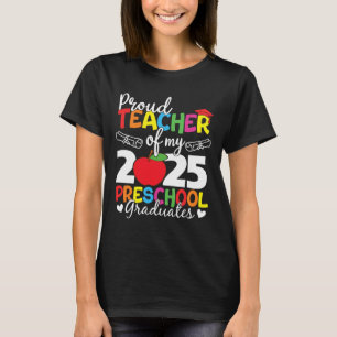 Proud Teacher Of My 2025 Preschool Graduates Gradu T-Shirt