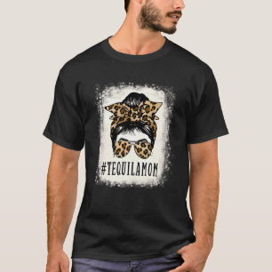 Proud Tequila Mom Messy Bun Leopard  Mother's Day T-Shirt