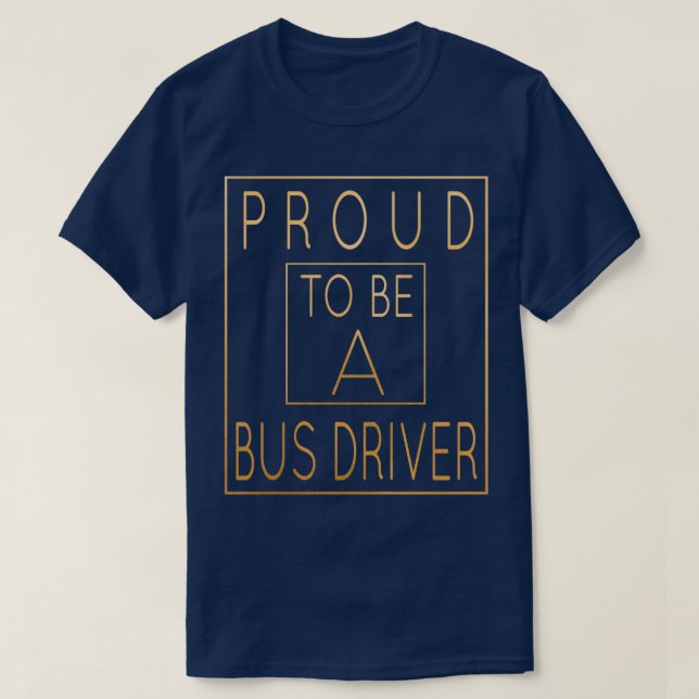 Proud To Be A Bus Driver Funny Driving print T-Shirt (Design Front)
