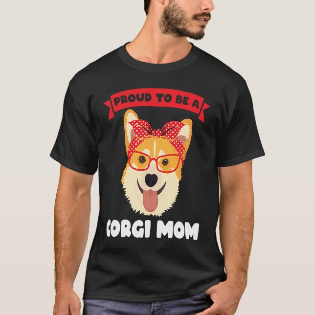 Proud to be a Corgi Mom Corgi Mom T-Shirt (Front)