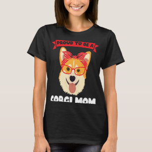 Proud to be a Corgi Mom Corgi Mom T-Shirt