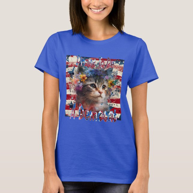 Proud To Be A Democat T-Shirt (Front)