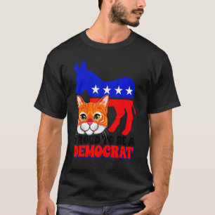 Proud To Be A Democrat Cat Politics USA American F T-Shirt