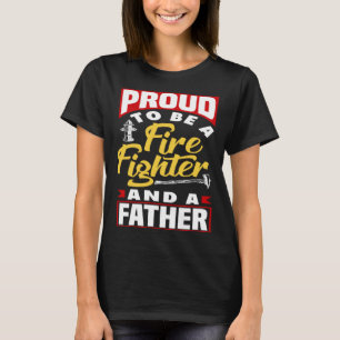 Proud to be a Friefighter and a Dad for Father's D T-Shirt