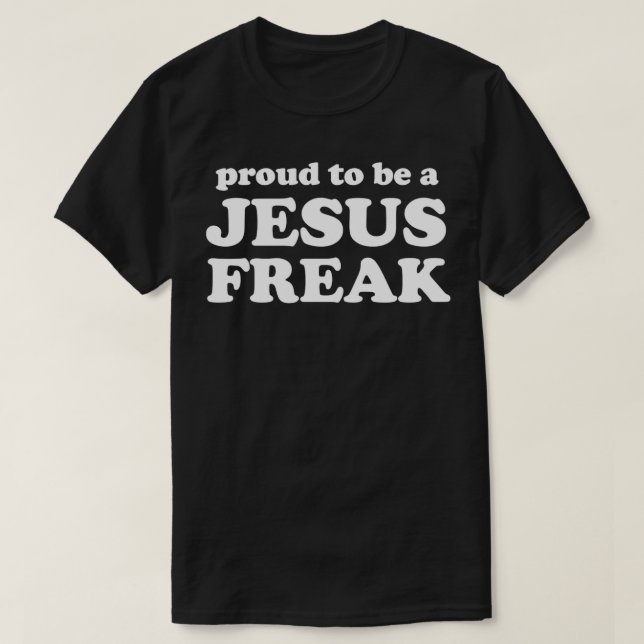 Proud to Be a Jesus Freak T-Shirt (Design Front)