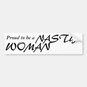 Proud to be a NASTY WOMAN bumper sticker