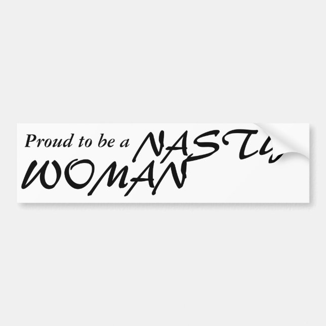 Proud to be a NASTY WOMAN bumper sticker (Front)