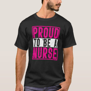 Proud To Be A Nurse Healthcare Workers Cns Clinica T-Shirt