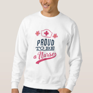 Proud to be a Nurse Sweatshirt