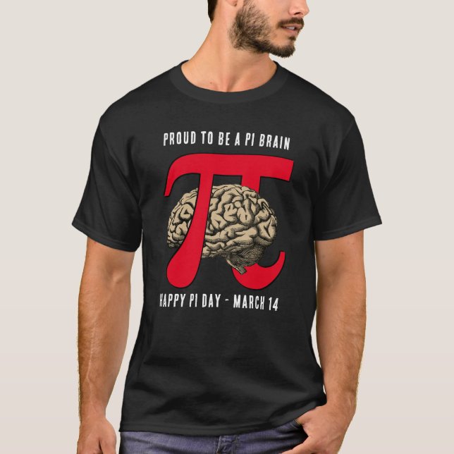 PROUD TO BE A PI BRAIN Pi Day T-Shirt (Front)