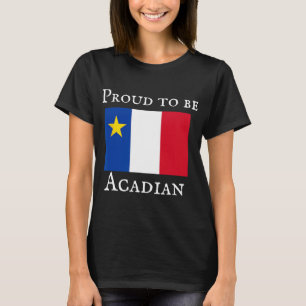 Proud To Be Acadian  T-Shirt
