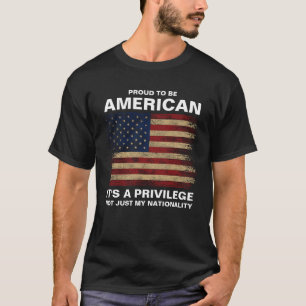 Proud To Be American, It's A Privilege T-Shirt