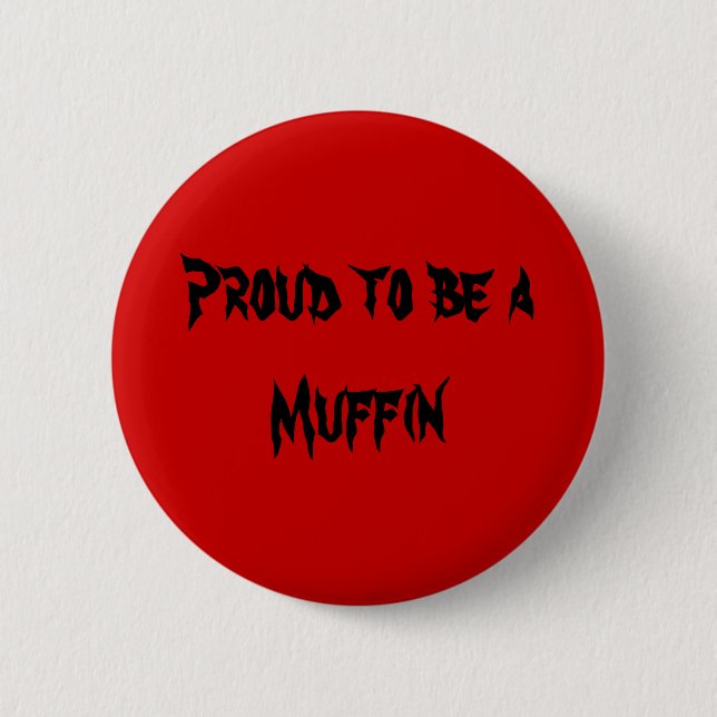 Proud to be aMuffin 2 Inch Round Button (Front)