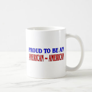 Proud To Be An American~American Coffee Mug